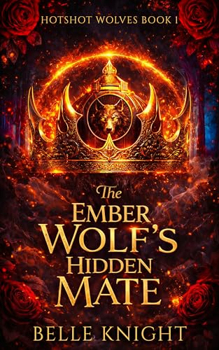 The Ember Wolf’s Hidden Mate: A Fated Mates Wolf Shifter Firefighter Paranormal Romance (Hotshot...