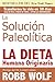 La Solucion Paleolitica: La Dieta Humana Originaria