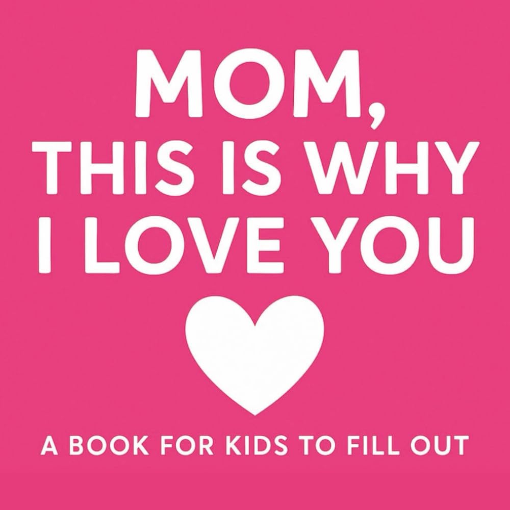 Mom, This Is Why I Love You: A Keepsake Activity & Coloring Book for Kids: Fun Fill-In Pages, Coloring Activities, and Word Searches to Celebrate Mom!