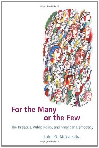 For the Many or the Few: The Initiative, Public Policy, and American Democracy (American Politics and Political Economy Series)