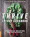 Thrive Energy Cookbook: 150 Plant-Based Whole Food Recipes