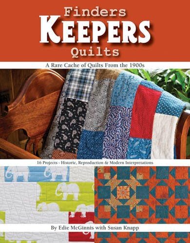 Finders Keepers Quilts - A Rare Cache of Quilts from the 1900s: 16 Projects - Historic, Reproduction & Modern Interpretations