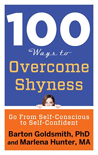 100 Ways to Overcome Shyness: Go From Self-Conscious to Self-Confident (100 Ways Series)