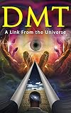  DMT: A psychedelic experience explained a spiritual awakening guidebook for spiritual direction for people with spiritual gifts (ayahuasca and ayahuasca medicine 1) (English Edition)
