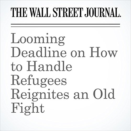 Looming Deadline on How to Handle Refugees Reignites an Old Fight by Valentina Pop | Audiobook Looming Deadline on How to Handle Refugees Reignites an Old Fight by Valentina Pop | Audiobook