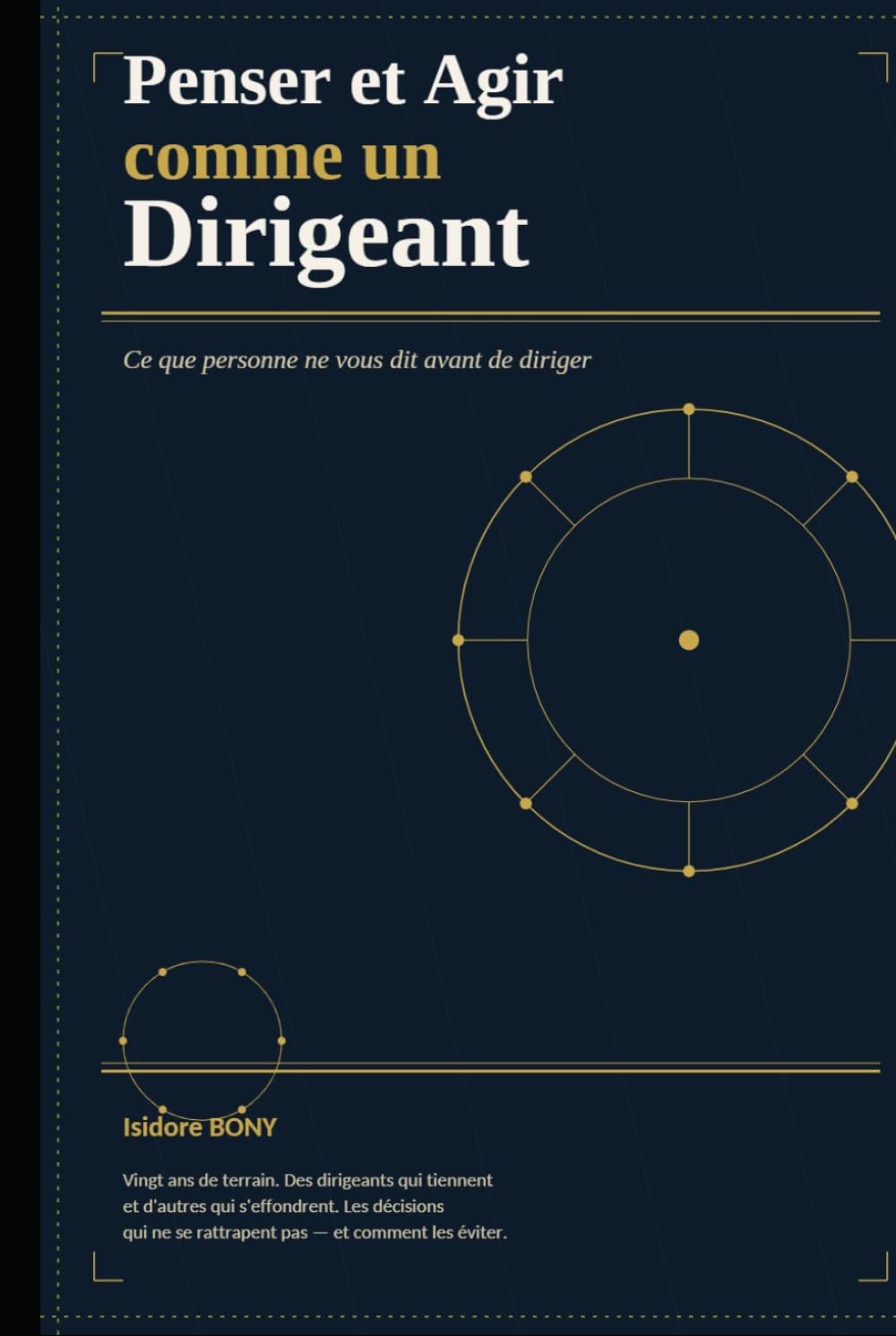 Penser et Agir comme un Dirigeant: Ce que personne ne vous dit avant de diriger