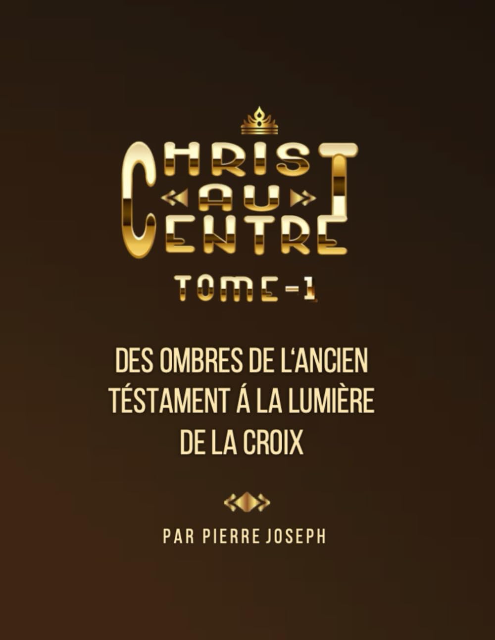 CHRIST-AU-CENTRE: Des Ombres de l'Ancien Testament á la Lumière de la Croix