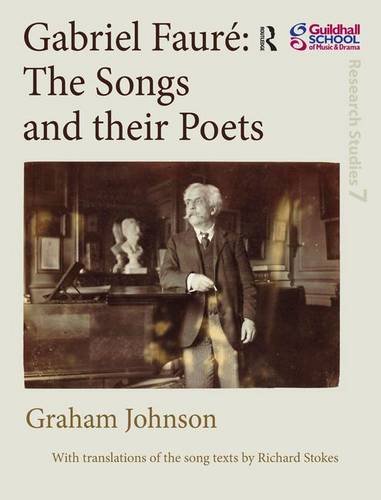 Gabriel Fauré: The Songs and their Poets (Guildhall Research Studies)