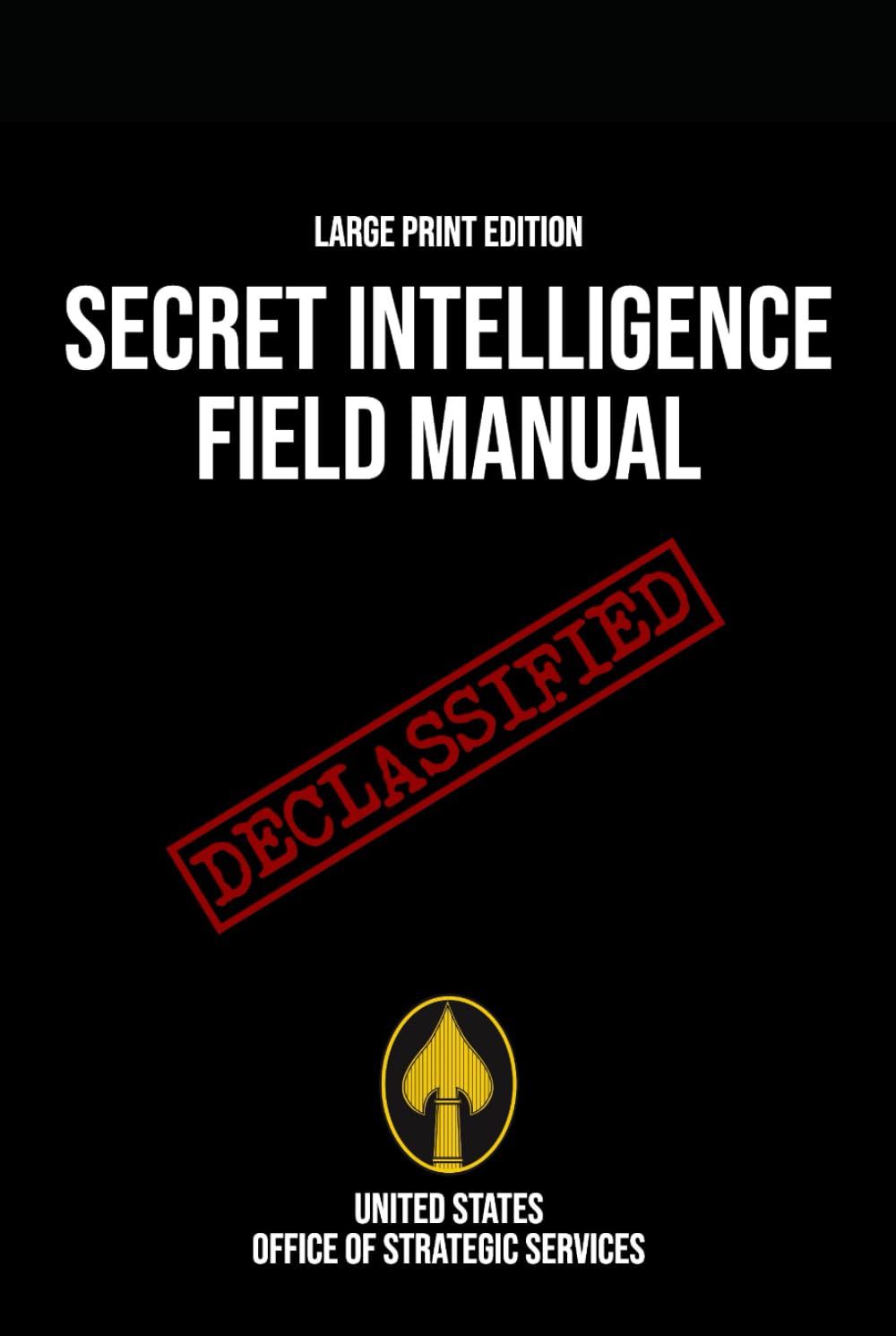 Secret Intelligence Field Manual (Large Print Edition): A comprehensive guide to OSS intelligence gathering methods and covert operations during ... and military strategies during World War II