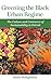 Greening the Black Urban Regime: The Culture and Commerce of Sustainability in Detroit (Great Lakes Books Series)