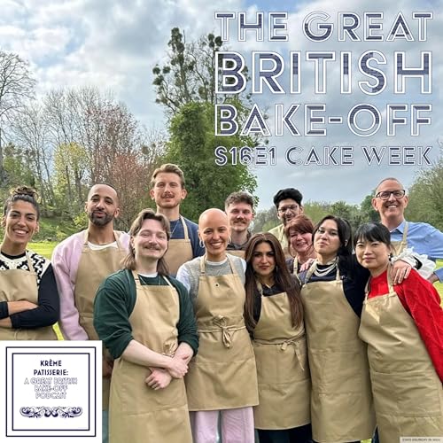 Krème Patisserie: A Great British Bake-Off Podcast Series 16 Episode 1: Cake Week