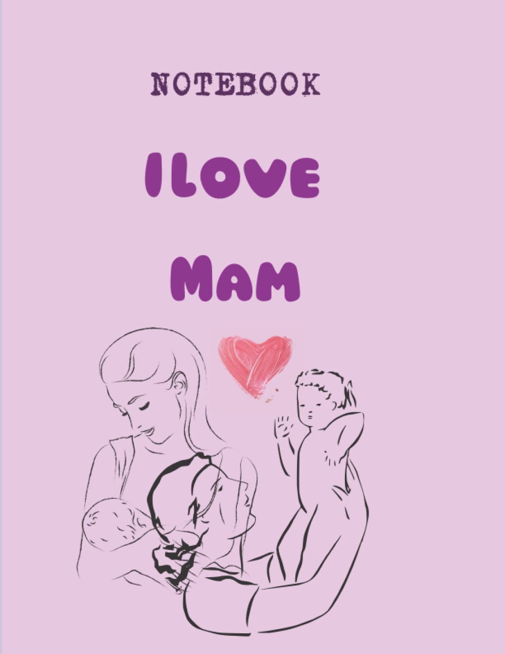 Notebook I love Mam: Notebook I love Mam (mother's Day)
