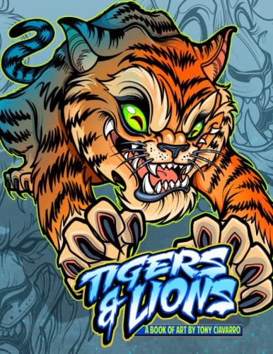 Tigers & Lions A book of art By Tony Ciavarro (Tattoo Books By Tony Ciavarro)
