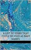  A list of verbs that could be used as baby names. (English Edition)