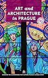 Art and Architecture in Prague: Unique Walks (Art and Architecture Guides Book 3)