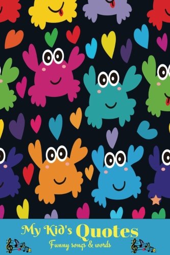 My Kids Quotes Funny Songs And Words: Record Hilarious, Cheeky, Silly, Wise Positive & Shocking Random Things Your Children Say, Memorable Collection ... 6x9 inches Paperback: Volume 8 (Parenting)