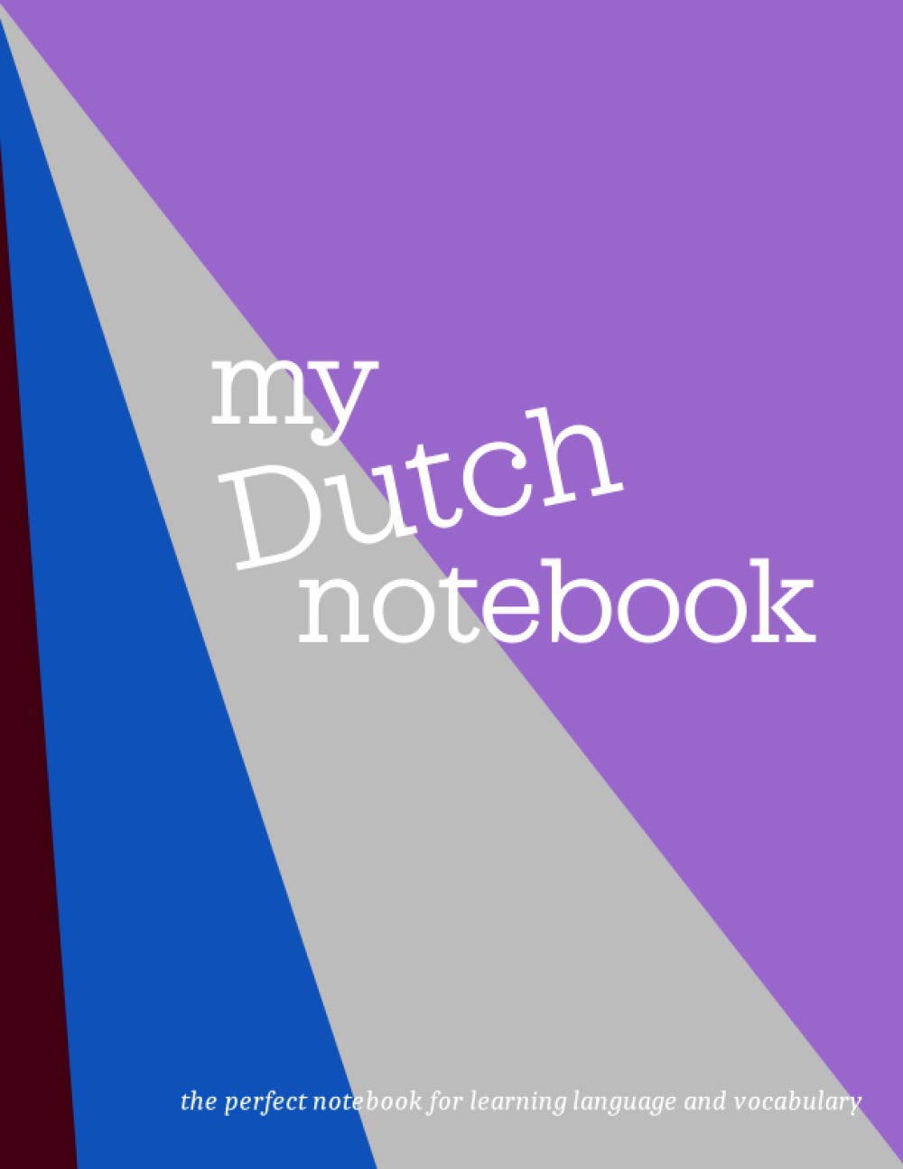 My Dutch Notebook: The Perfect Workbook for Learning Language and Vocabulary. Effective and Useful Personal Journal, Notebook, Study Tool.
