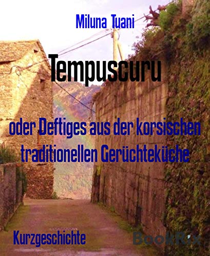  Tempuscuru: oder Deftiges aus der korsischen traditionellen Gerüchteküche (German Edition)