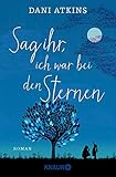  Sag ihr, ich war bei den Sternen: Roman