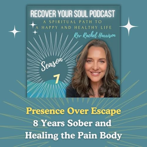 Presence Over Escape | 8 Years Sober and Healing the Pain Body