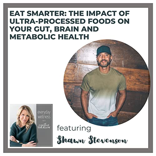 Ep. 248 Eat Smarter The Impact of UltraProcessed Foods on Your Gut