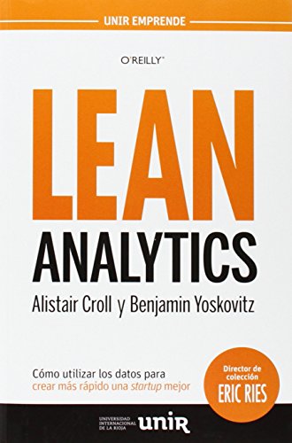Lean Analytics: Cómo utilizar los datos para crear más rápido una startup mejor (UNIR Emprende)