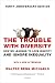 The Trouble with Diversity: How We Learned to Love Identity and Ignore Inequality