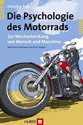 Die Psychologie des Motorrads: Zur Wechselwirkung von Mensch und Maschine Die Psychologie des Motorrads: Zur Wechselwirkung von Mensch und Maschine