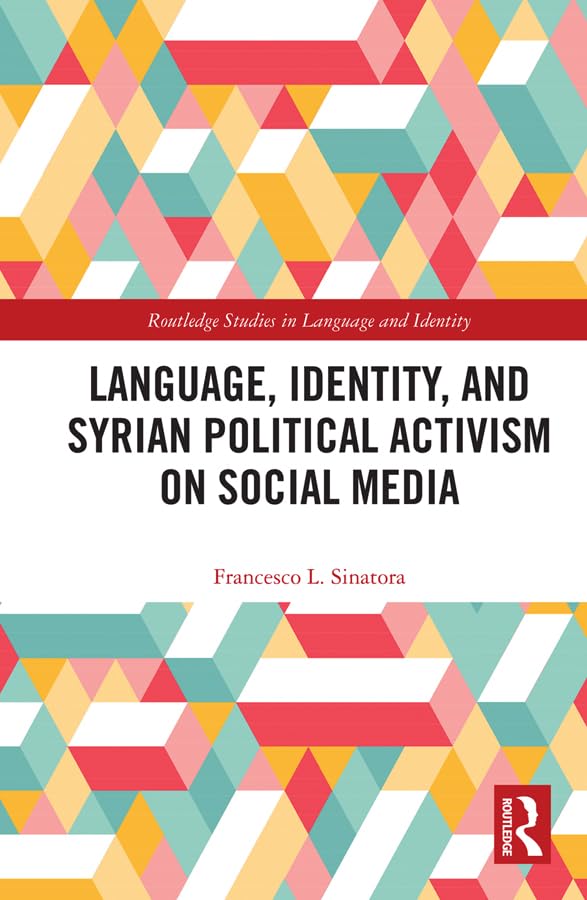 Language, Identity, and Syrian Political Activism on Social Media (Routledge Studies in Language and Identity)