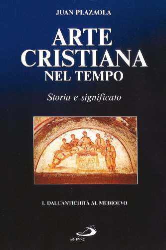 Arte cristiana nel tempo. Storia e significato