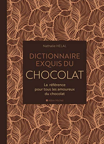 Télécharger Dictionnaire exquis du chocolat: La référence pour tous les amoureux du chocolat PDF