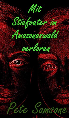 Mit Stiefvater im Amazonaswald verloren Mit Stiefvater im Amazonaswald verloren