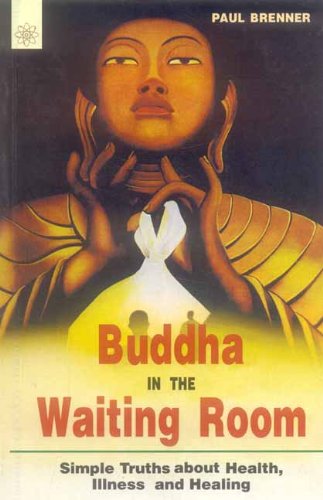 Buddha In The Waiting Room: Simple Truths About Health, Illness, And Healing