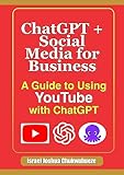 ChatGPT + Social Media for Business: A Guide to Using YouTube with ChatGPT (GumRoad Social Media Self-Publishing)