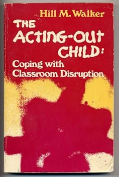 The Acting-Out Child: Coping With Classroom Disruption