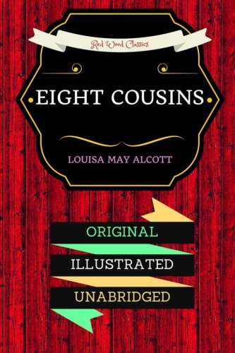 Eight Cousins: By Louisa May Alcott - Illustrated - //coolthings.us