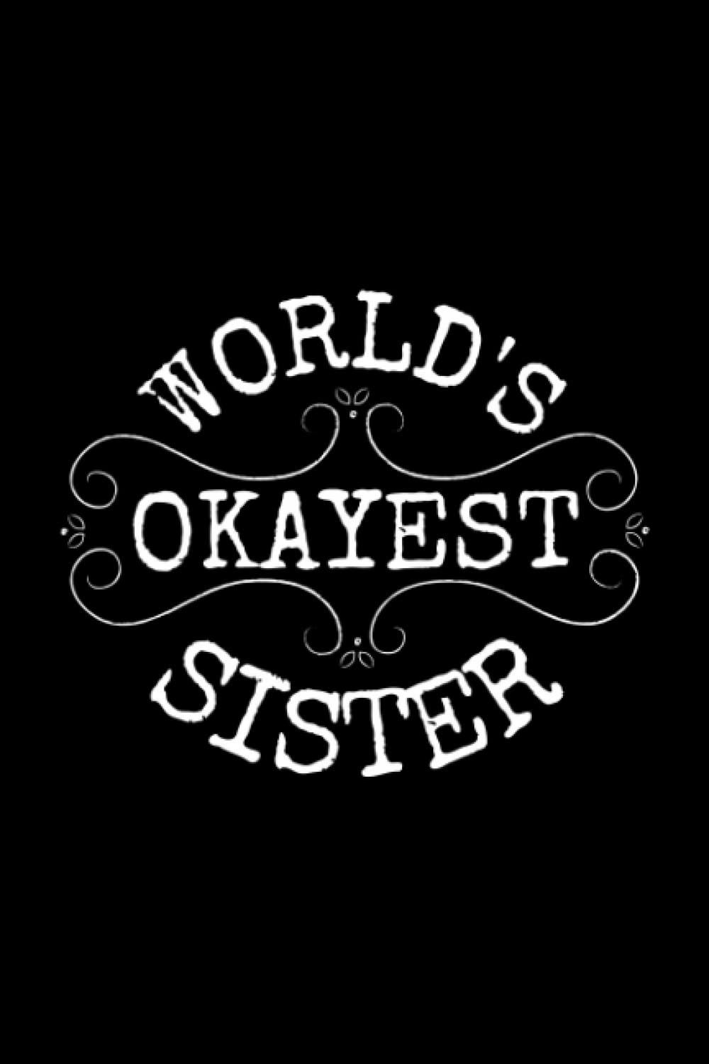 World's Okayest Sister: Funny notebook with lined pages: Makes a great gift!