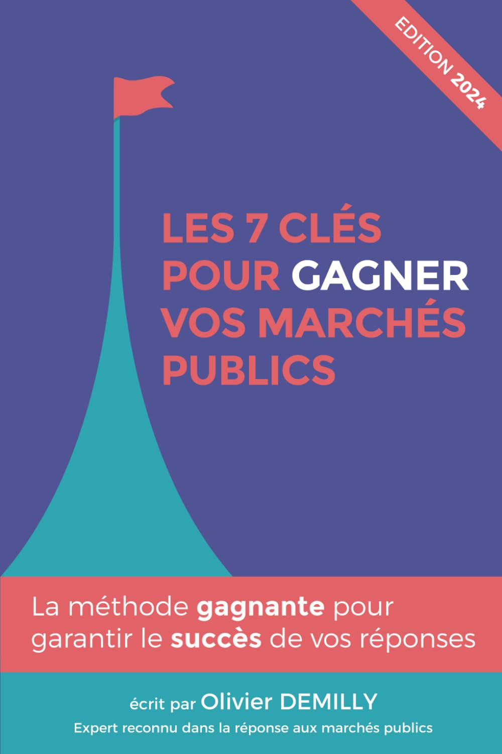 LES 7 CLÉS POUR GAGNER VOS MARCHES PUBLICS: La méthode gagnante pour garantir le succès de vos réponses