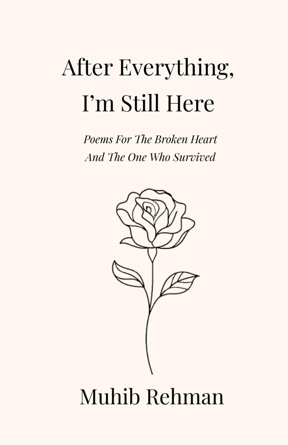 After Everything, I’m Still Here: Poems For The Broken Heart And, The One Who Survived