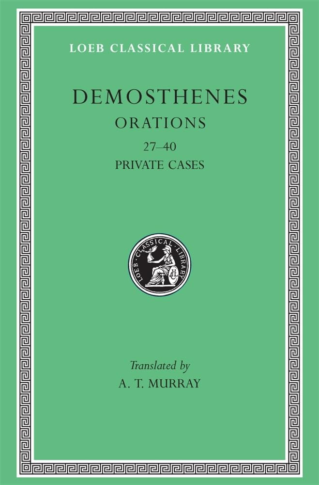 Orations, Volume IV: Orations 27-40: Private Cases (Loeb Classical Library 318)