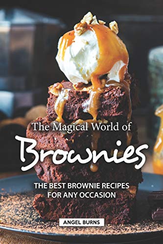 The Magical World of Brownies: The Best Brownie Recipes for Any Occasion