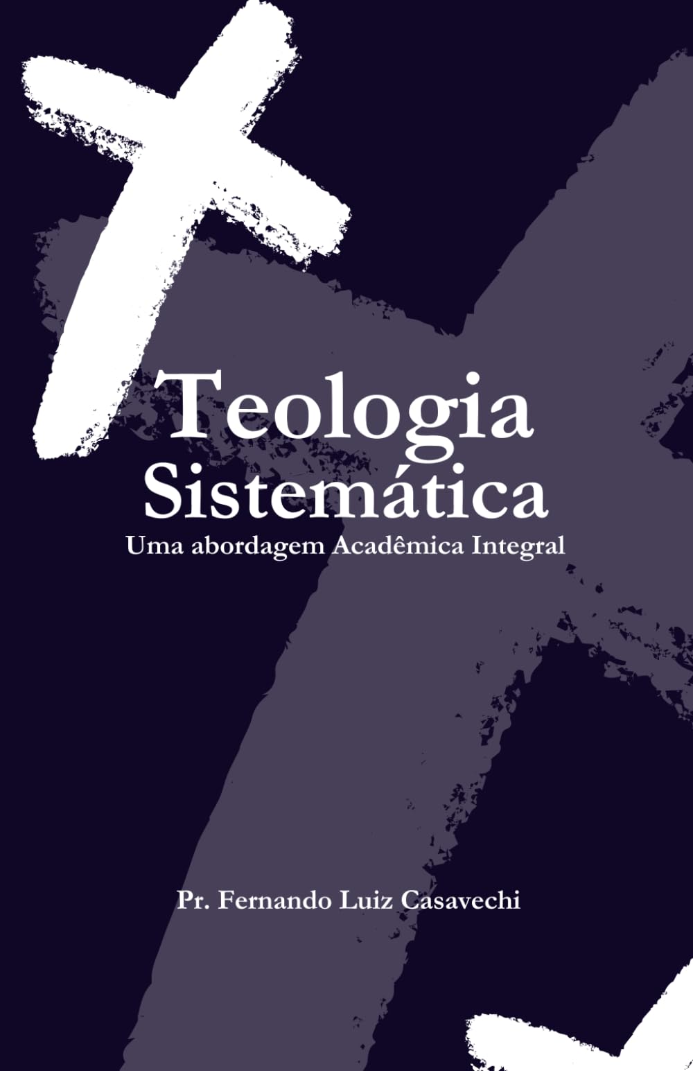 Teologia Sistemática: Uma Abordagem Acadêmica Integral