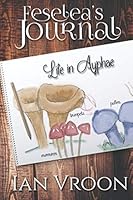 Feselea's Journal: Life in Ayphae 1700487965 Book Cover