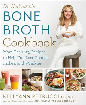 Book cover Dr. Kellyann's Bone Broth Cookbook: 125 Recipes to Help You Lose Pounds, Inches, and Wrinkles