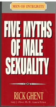 Five Myths of Male Sexuality (Men of Integrity)