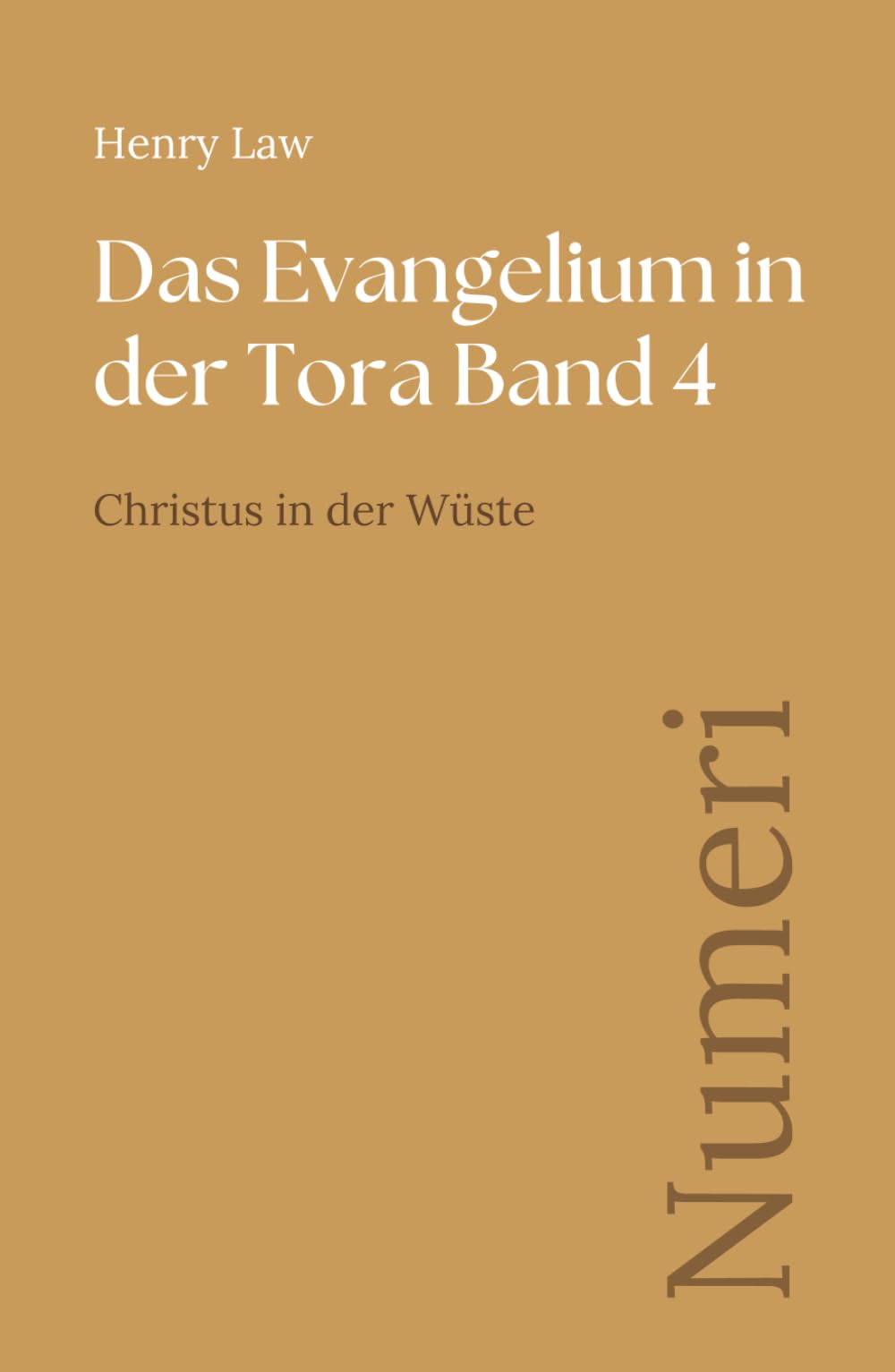 Das Evangelium in der Tora Band 4: Numeri: Christus in der Wüste (Sammlung vergessener Theologien)