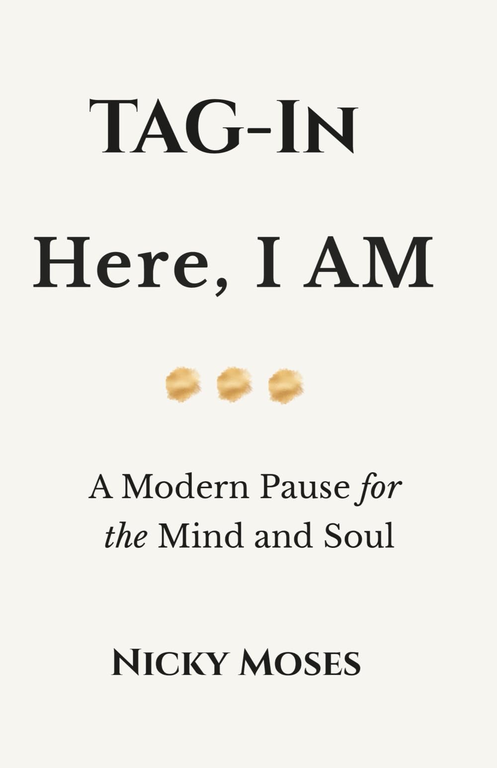 TAG-In: Here I AM...: A Modern Pause for the Mind and Soul