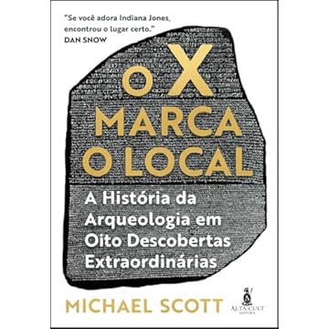 Capa do livro O X Marca o Local: a História da Arqueologia em Oito Descobertas Extraordinárias