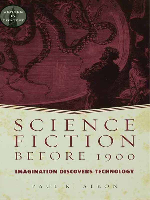 Science Fiction Before 1900: Imagination Discovers Technology (Genres in Context)