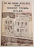 N.W. Gem Field and Ghost Town Atlas